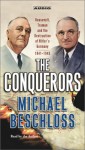 The Conquerors: Roosevelt, Truman & the Destruction of Hitler's Germany 1941-45 - Michael R. Beschloss