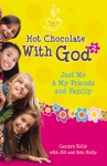 Hot Chocolate With God #2: Just Me & My Friends and Family - Camryn Kelly, Erin Kelly, Jill Kelly