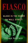 FIASCO: Blood in the Water on Wall Street: Blood in the Water on Wall Street - Frank Partnoy