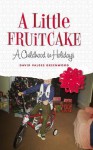 A Little Fruitcake: A Childhood in Holidays - David Valdes Greenwood