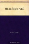 Un médico rural (Spanish Edition) - Franz Kafka