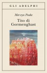 Tito di Gormenghast - Mervyn Peake, Anna Ravano