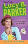 Yours Truly, Lucy B. Parker: For Better or For Worse - Robin Palmer