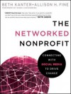 The Networked Nonprofit: Connecting with Social Media to Drive Change - Beth Kanter, Allison Fine, Randi Zuckerberg