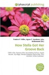 How Stella Got Her Groove Back - Agnes F. Vandome, John McBrewster, Sam B Miller II