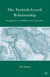 The Turkish-Israeli Relationship: Changing Ties of Middle Eastern Outsiders - Ofra Bengio