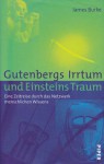 Gutenbergs Irrtum und Einsteins Traum - James Burke