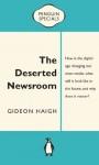 The Deserted Newsroom: Penguin Specials - Gideon Haigh