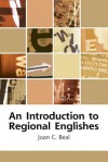 An Introduction to Regional Englishes: Dialect Variation in England - Joan C. Beal