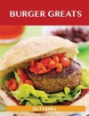 Burger Greats: Delicious Burger Recipes, the Top 80 Burger Recipes - Jo Franks