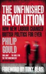 The Unfinished Revolution: How New Labour Changed British Politics Forever - Philip Gould