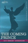 The Coming Prince: The Marvelous Prophecy of Daniel's Seventy Weeks Concerning the Antichrist - Robert Anderson