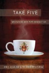 Take Five: Meditations with Pope Benedict XVI - Mike Aquilina, Kris Stubna