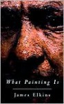 What Painting Is - James Elkins