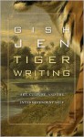 Tiger Writing: Art, Culture, and the Interdependent Self - Gish Jen