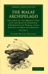 The Malay Archipelago: The Land of the Orang-Utan, and the Bird of Paradise. a Narrative of Travel, with Studies of Man and Nature - Alfred Russel Wallace