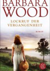 Lockruf der Vergangenheit - Barbara Wood