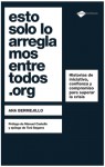 Esto solo lo arreglamos entre todos.org: Historias de iniciativa, confianza y compromiso para superar la crisis - Ana Bermejillo, Manuel Castells, Toni Segarra