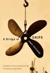 A Bridge of Ships: Canadian Shipbuilding During the Second World War - James Pritchard