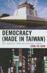 Democracy (Made in Taiwan): The "Success" State as a Political Theory - Chih-yu Shih