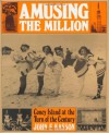 Amusing the Million: Coney Island at the Turn of the Century - John F. Kasson