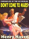 Don't Come to Mars [Chronicles of the Six Worlds] - Henry Hasse