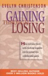 Gaining Through Losing - Evelyn Christenson