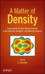 A Matter of Density: Exploring the Electron Density Concept in the Chemical, Biological, and Materials Sciences - N. Sukumar