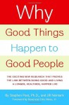 Why Good Things Happen to Good People: How to Live a Longer, Healthier, Happier Life by the Simple Act of Giving - Stephen G. Post, Gillian (Jill) Neimark, Otis Moss Jr.