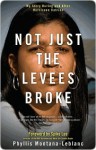 Not Just the Levees Broke: My Story During and After Hurricane Katrina - Phyllis Montana-Leblanc