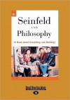 Seinfeld and Philosophy: A Book about Everything and Nothing (Large Print 16pt) - William Irwin