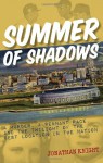 Summer of Shadows: A Murder, A Pennant Race, and the Twilight of the Best Location in the Nation - Jonathan Knight