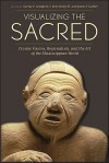 Visualizing the Sacred: Cosmic Visions, Regionalism, and the Art of the Mississippian World - George E. Lankford, F. Kent Reilly III, James F. Garber