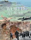 The Historical Atlas of the World At War - Brenda Ralph Lewis, Rupert Matthews