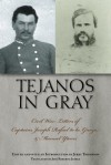 Tejanos in Gray: Civil War Letters of Captains Joseph Rafael de la Garza and Manuel Yturri (Fronteras Series, sponsored by Texas A&M International University) - Jerry Thompson, Jos&#233; Roberto Ju&aacute;rez Ph.D.