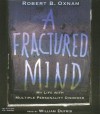 A Fractured Mind: My Life with Multiple Personality Disorder - Robert B. Oxnam, William Dufris