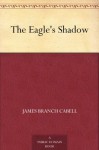 The Eagle's Shadow - James Branch Cabell