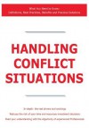 Handling Conflict Situations - What You Need to Know: Definitions, Best Practices, Benefits and Practical Solutions - James Smith