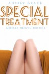 Special Treatment (Medical OB/GYN Doctor Erotica) - Audrey Grace