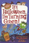 It's Halloween, I'm Turning Green! - Dan Gutman, Jim Paillot