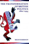 The Transformation of British Politics, 1860-1995 - Brian Howard Harrison