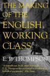 The Making of the English Working Class (Penguin Modern Classics) - E.P. Thompson