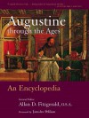 Augustine Through the Ages: An Encyclopedia - Allan Fitzgerald, Jim O'Donnell, Frederick Van Fleteren, Jaroslav Jan Pelikan, Marianne Djuth, John Cavadini