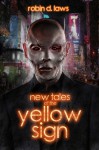 New Tales of the Yellow Sign - Robin D. Laws