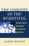 The Concept of the Beautiful - Ágnes Heller, Marcia Morgan