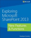 Exploring Microsoft SharePoint 2013: New Features & Functions - Penelope Coventry