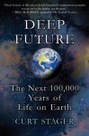 Deep Future: The Next 100,000 Years of Life on Earth - Curt Stager