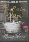 My Berlin Kitchen: A Love Story (with Recipes) - Luisa Weiss, Angela Dawe