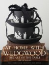 At Home with Wedgwood: The Art of the Table - Tricia Foley, Cethrln Celvrt, Jeff McNamara