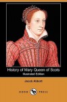 History of Mary Queen of Scots (Illustrated Edition) (Dodo Press) - Jacob Abbott